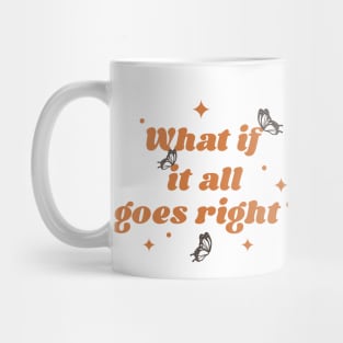 What if it all goes right? - orange Mug